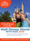 Cover image for The Unofficial Guide to Walt Disney World with Kids 2016